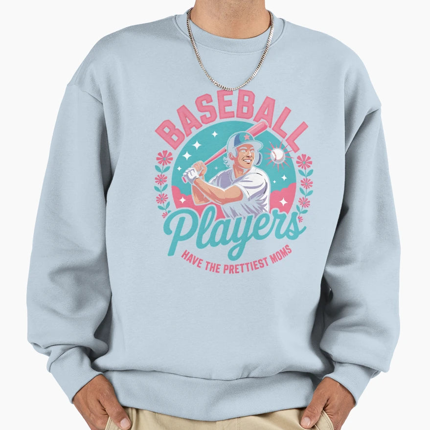 Baseball Players Have Prettiest Moms Sweatshirt - Graphic Print Unisex - T-Shirt, Sweatshirt, Hoodie