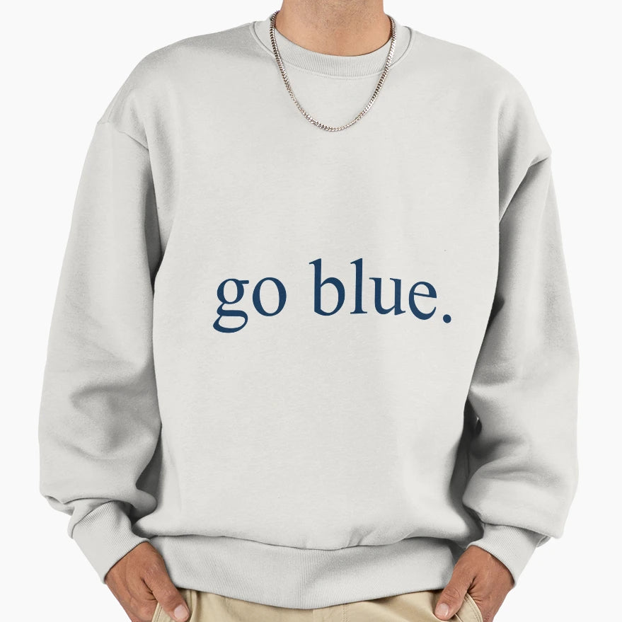 Go Blue Sweatshirt - Novelty Apparel Unisex - T-Shirt, Sweatshirt, Hoodie