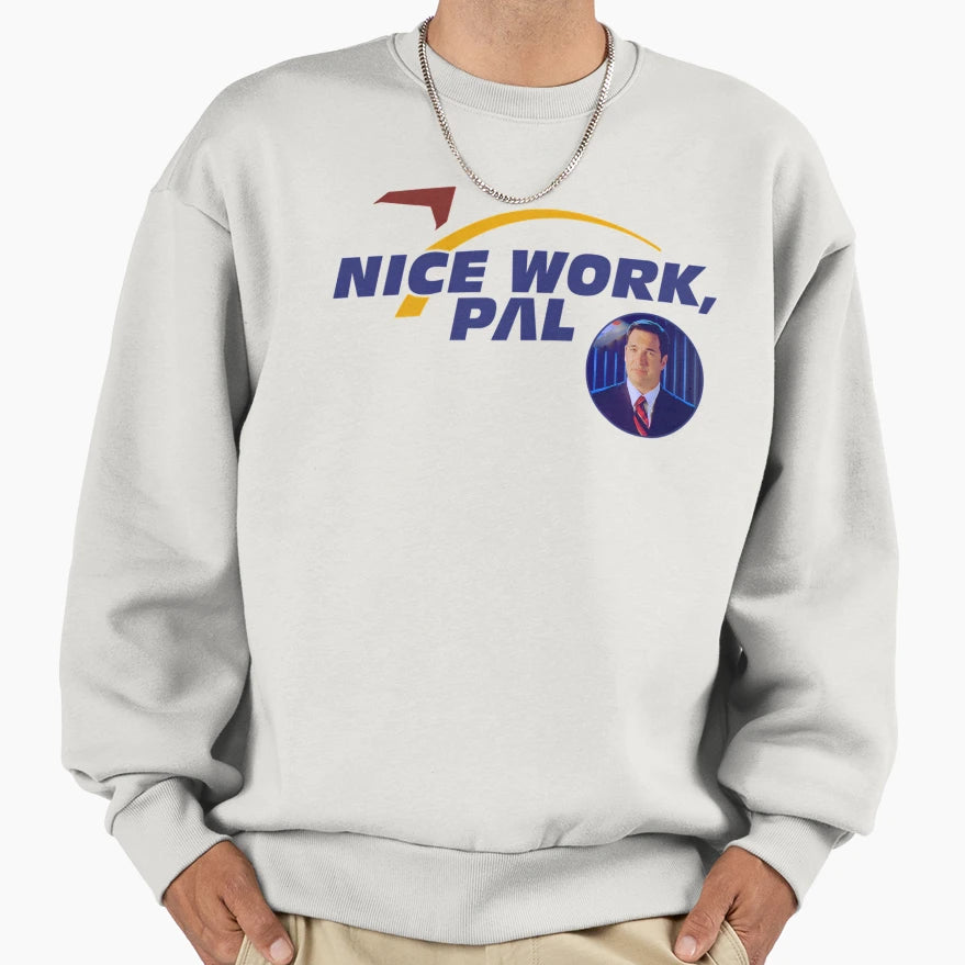Nice Work Sweatshirt - Custom Art Print Unisex - T-Shirt, Sweatshirt, Hoodie