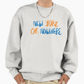 Ny Or Nowhere Sweatshirt - Aesthetic Graphic Men Women - T-Shirt, Sweatshirt, Hoodie