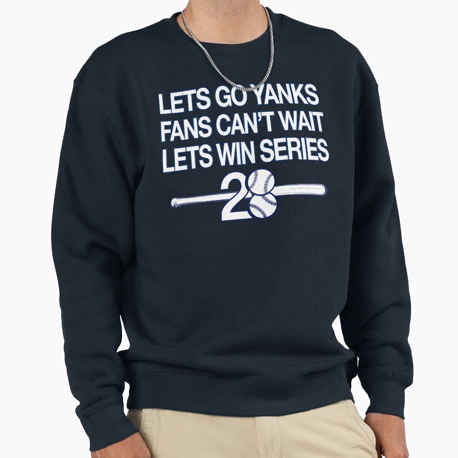 Lets Go Yanks Win Series 28 Sweatshirt - Novelty Apparel Men Women - T-Shirt, Sweatshirt, Hoodie
