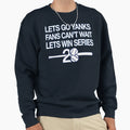 Lets Go Yanks Win Series 28 Sweatshirt - Novelty Apparel Men Women - T-Shirt, Sweatshirt, Hoodie