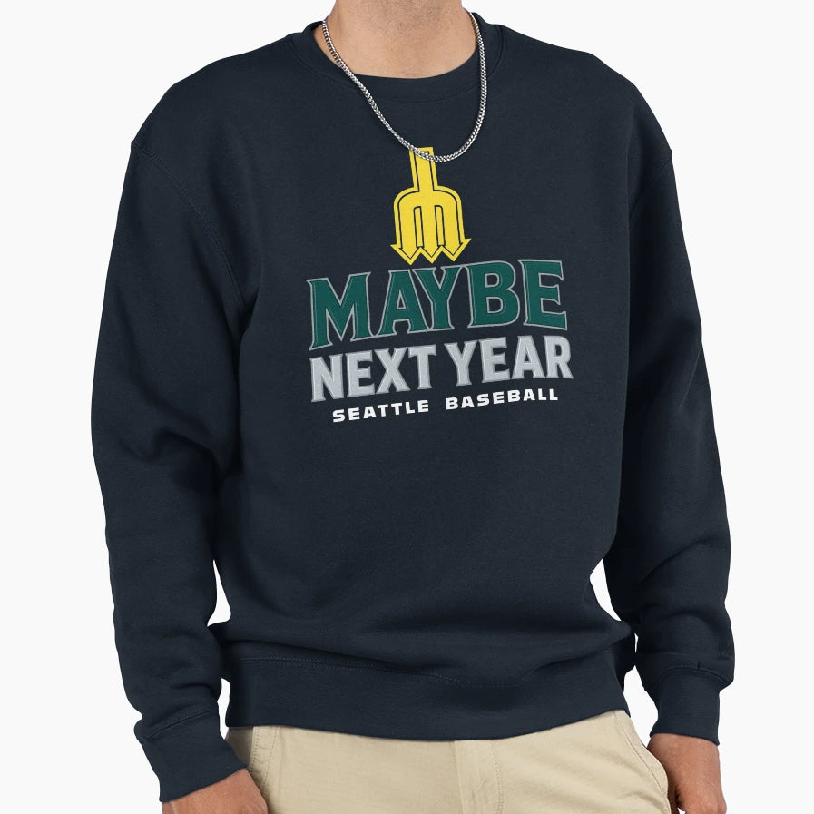 Maybe Next Year Seattle Baseball Sweatshirt - Custom Art Print for Adults - T-Shirt, Sweatshirt, Hoodie