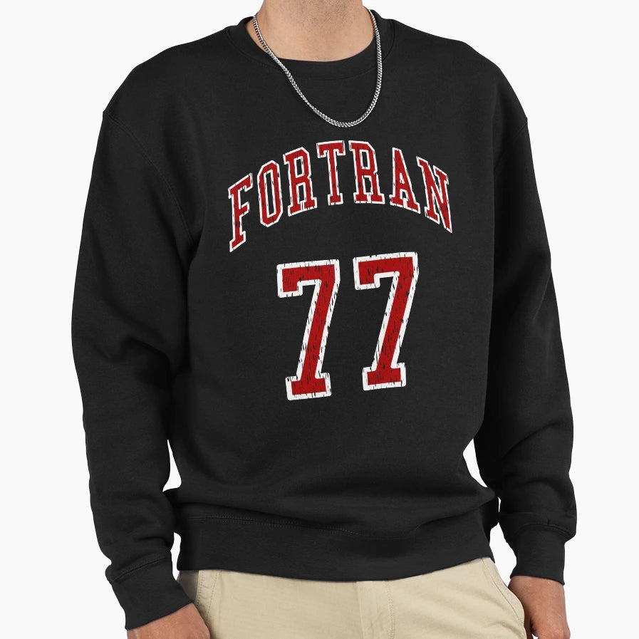 Fortran 77 Programming Language Sweatshirt - Fun Novelty Design Men Women - T-Shirt, Sweatshirt, Hoodie