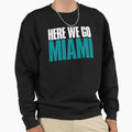 Here We Go Miami Fan Sweatshirt - Minimalist Print Men Women - T-Shirt, Sweatshirt, Hoodie