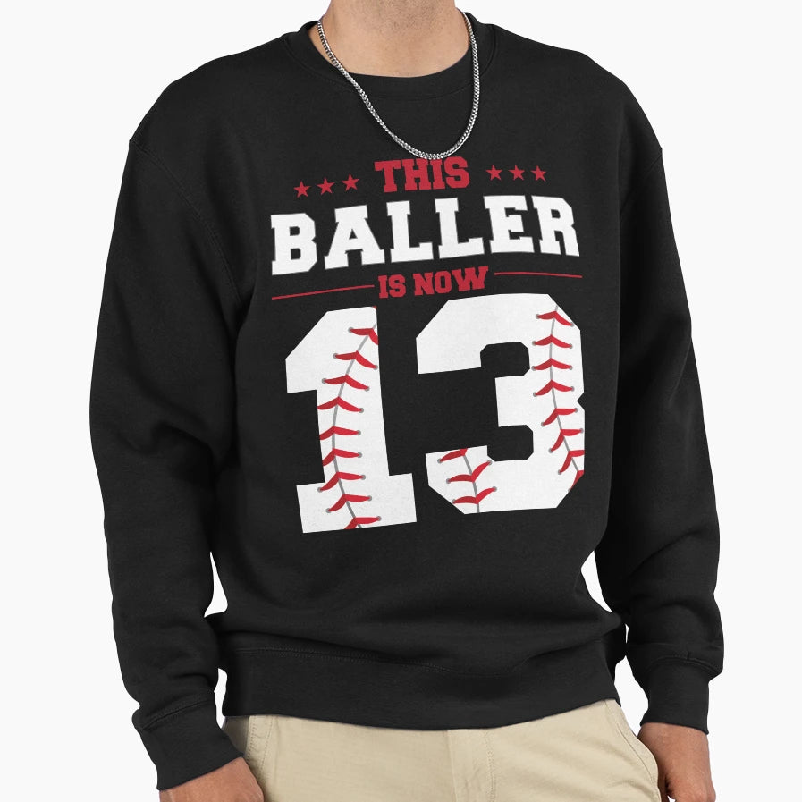 Funny This Baller Is Now 13 Sweatshirt - Fun Novelty Design Unisex - T-Shirt, Sweatshirt, Hoodie