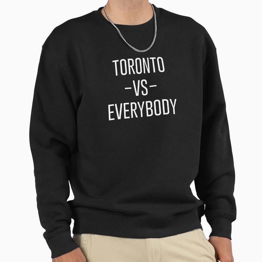 Toronto Vs Everybody Sweatshirt - Graphic Print for Adults - T-Shirt, Sweatshirt, Hoodie