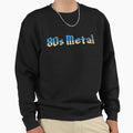 80S Metal Sweatshirt - Fun Novelty Design Men Women - T-Shirt, Sweatshirt, Hoodie