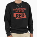 Saturdays We Wear Red Sweatshirt - Trendy Graphic Unisex - T-Shirt, Sweatshirt, Hoodie