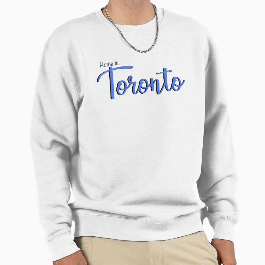 Home Is Toronto Sweatshirt - Novelty Apparel Unisex - T-Shirt, Sweatshirt, Hoodie