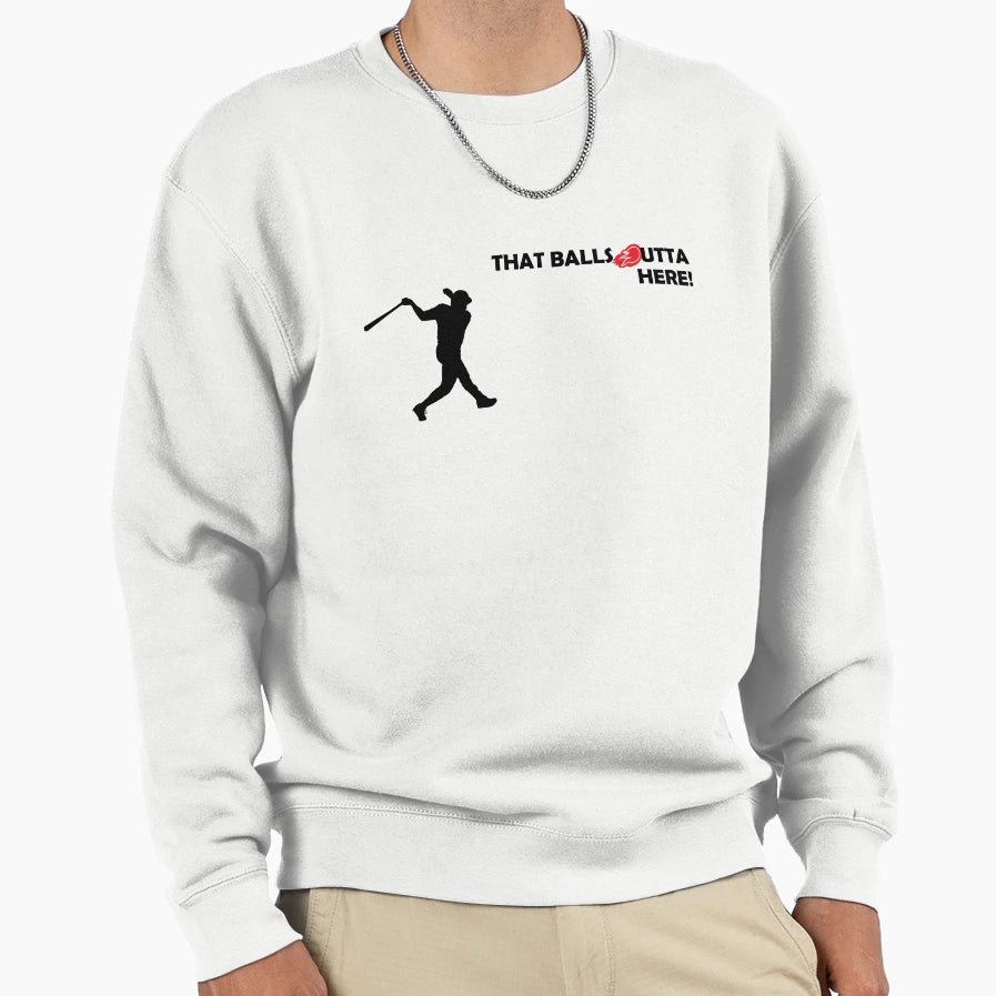 That Balls Outta Here Sweatshirt - Custom Art Print Men Women - T-Shirt, Sweatshirt, Hoodie