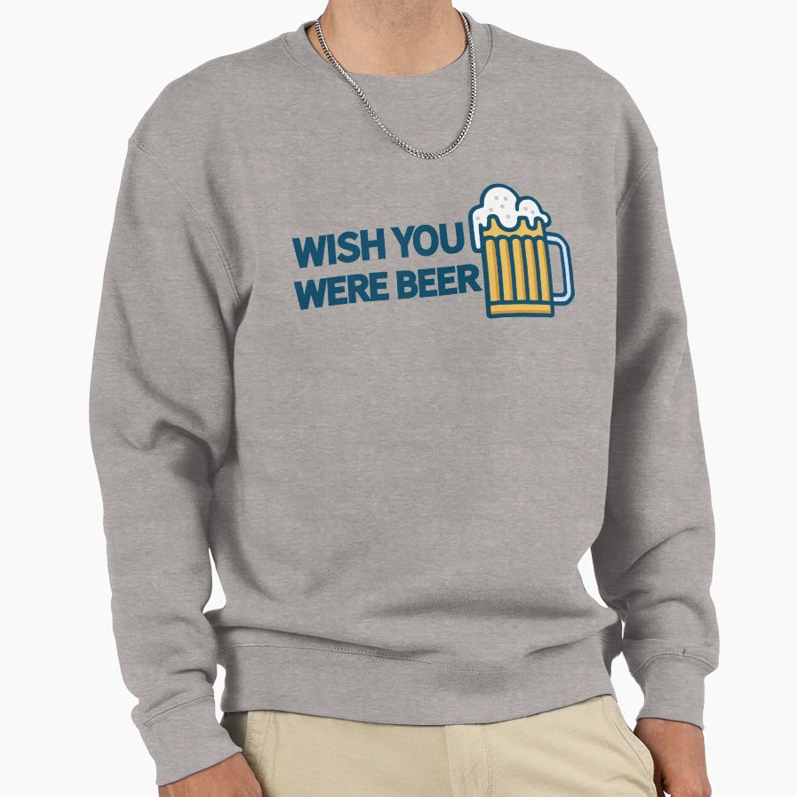 Wish You Were Beer Sweatshirt - Fun Novelty Design Unisex - T-Shirt, Sweatshirt, Hoodie