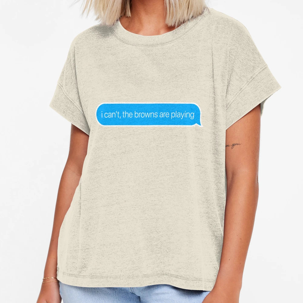 I Cant Browns Are Playing T-Shirt - Streetwear Style for Adults - T-Shirt, Sweatshirt, Hoodie