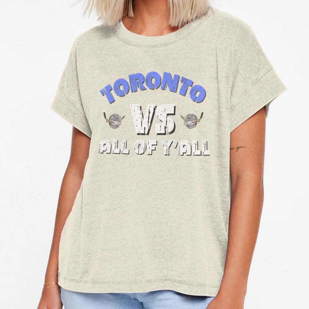 Toronto Vs All Yall1 T-Shirt - Casual Everyday Wear Men Women - T-Shirt, Sweatshirt, Hoodie
