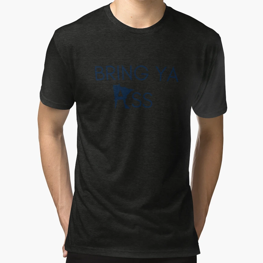 Bring Ya Ass Mn T-Shirt - Casual Everyday Wear Unisex - T-Shirt, Sweatshirt, Hoodie