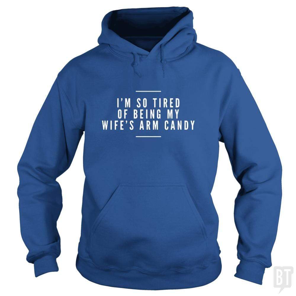 I'm So Tired of Being My Wife's Arm Candy - Adult & Kids T-Shirts, Sweatshirts & Hoodies apparel design preview 1