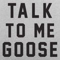 Talk To Me Goose - Adult & Kids T-Shirts, Sweatshirts & Hoodies apparel design preview 1