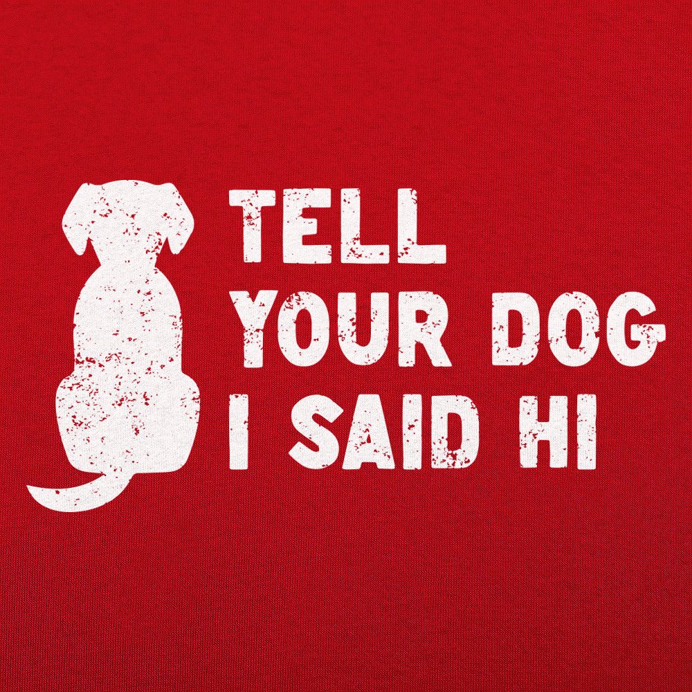 Tell Your Dog - Adult & Kids T-Shirts, Sweatshirts & Hoodies apparel design preview 1