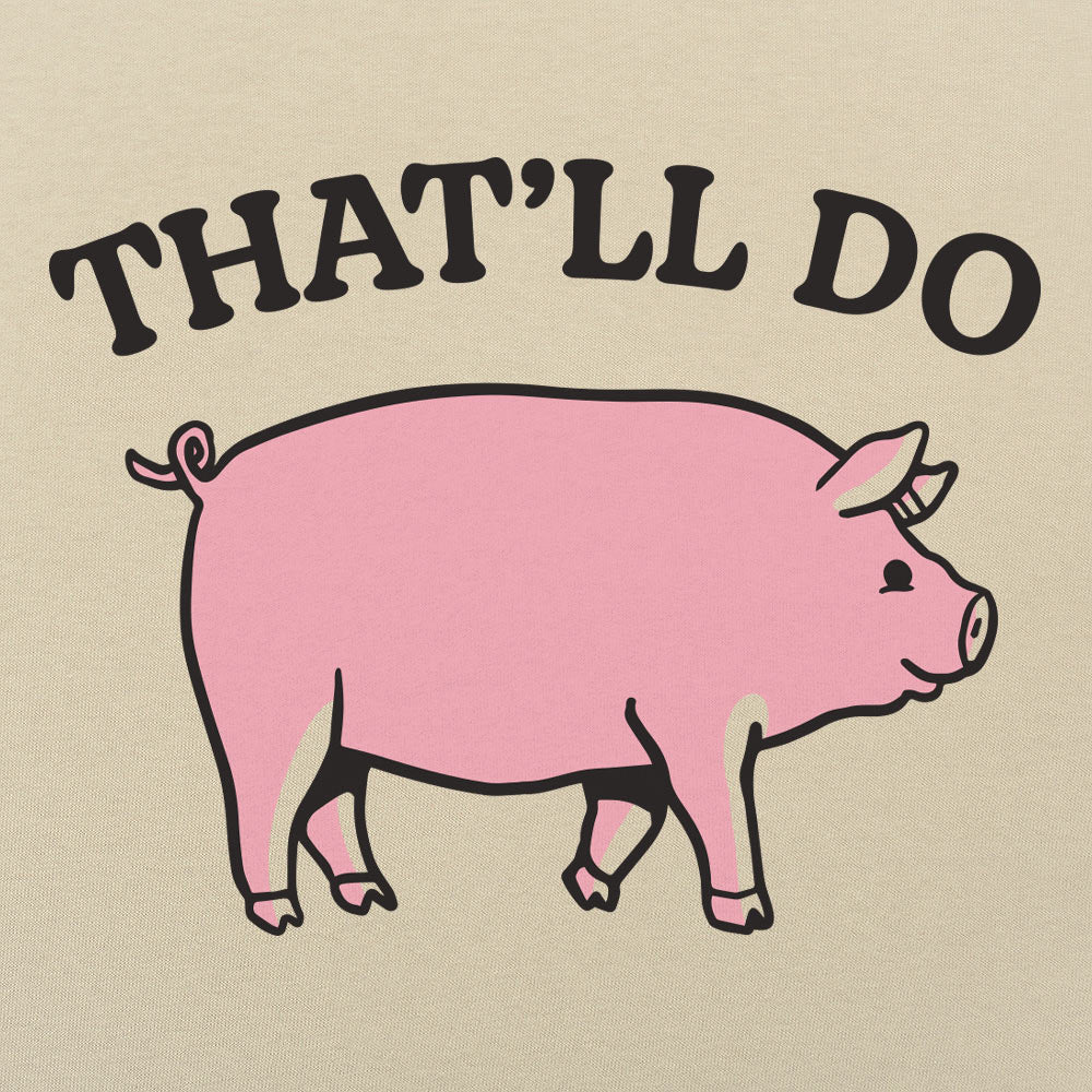 That'll Do Pig - Adult & Kids T-Shirts, Sweatshirts & Hoodies apparel design preview 1