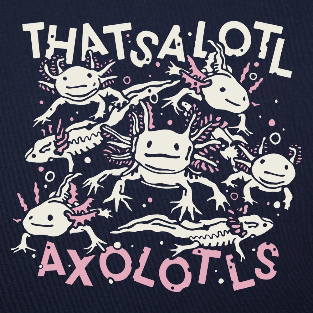 Thatsalotl Axolotls - Adult & Kids T-Shirts, Sweatshirts & Hoodies apparel design preview 1