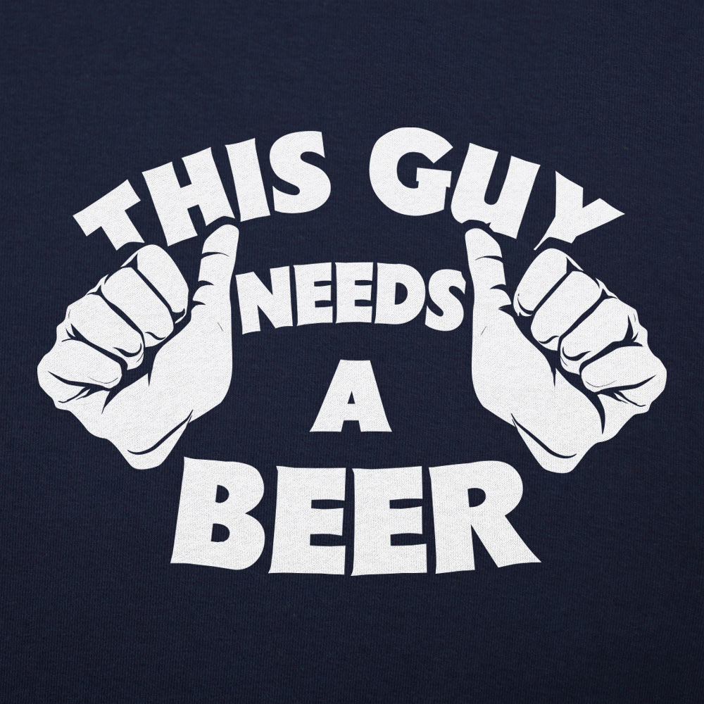 This Guy Needs A Beer - Adult & Kids T-Shirts, Sweatshirts & Hoodies apparel design preview 1