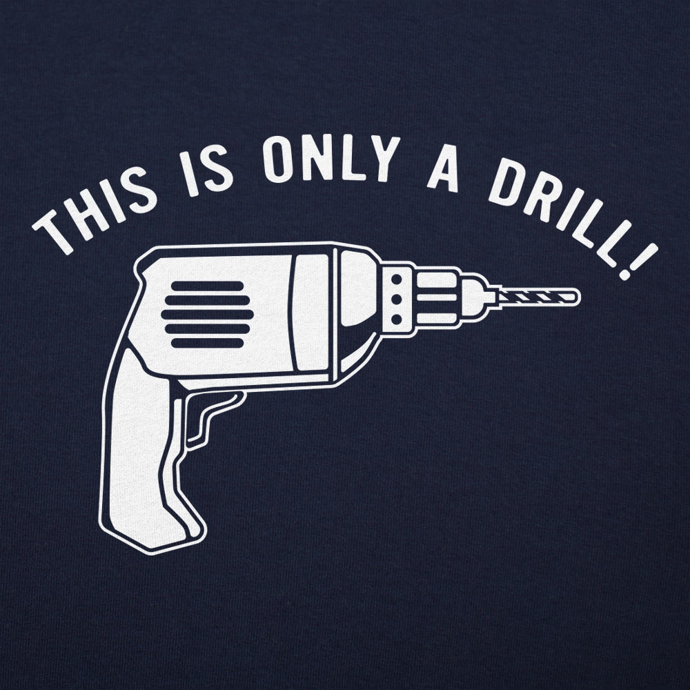 This Is Only A Drill - Adult & Kids T-Shirts, Sweatshirts & Hoodies apparel design preview 1