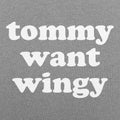 Tommy Want Wingy - Adult & Kids T-Shirts, Sweatshirts & Hoodies apparel design preview 1