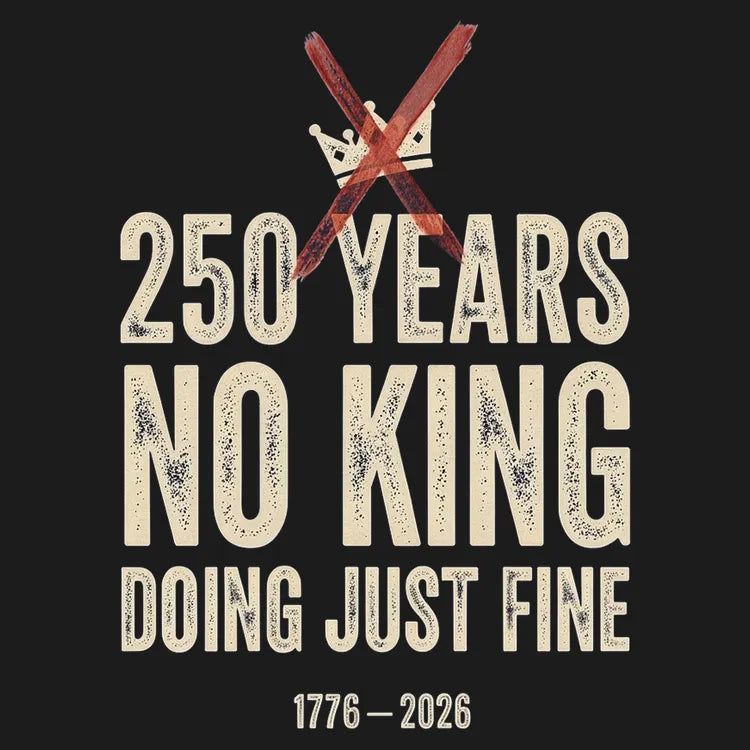 250 Years No King Doing Just Fine - Adult & Kids T-Shirts, Sweatshirts & Hoodies apparel design preview 1