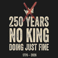 250 Years No King Doing Just Fine - Adult & Kids T-Shirts, Sweatshirts & Hoodies apparel design preview 1