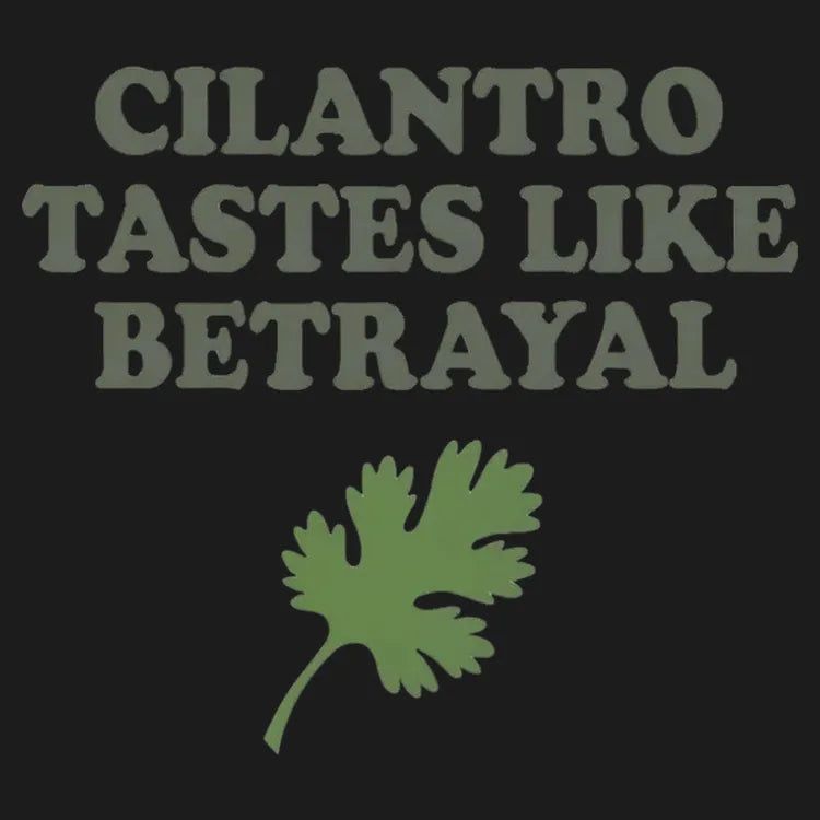 Cilantro Tastes Like Betrayal - Adult & Kids T-Shirts, Sweatshirts & Hoodies apparel design preview 1