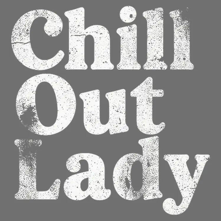Chill Out Lady - Adult & Kids T-Shirts, Sweatshirts & Hoodies apparel design preview 1