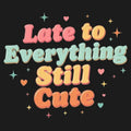 Cute Late Typography - Adult & Kids T-Shirts, Sweatshirts & Hoodies apparel design preview 1