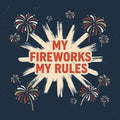 My Fireworks Rules - Adult & Kids T-Shirts, Sweatshirts & Hoodies apparel design preview 1