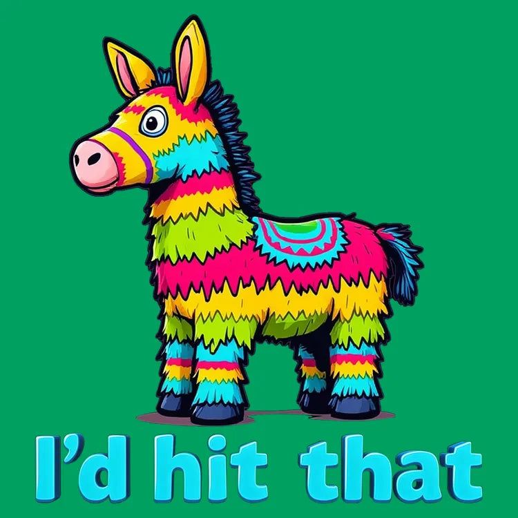 I'd Hit That Piñata Humor - Adult & Kids T-Shirts, Sweatshirts & Hoodies apparel design preview 1