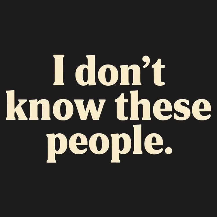 I Don't Know These People - Adult & Kids T-Shirts, Sweatshirts & Hoodies apparel design preview 1