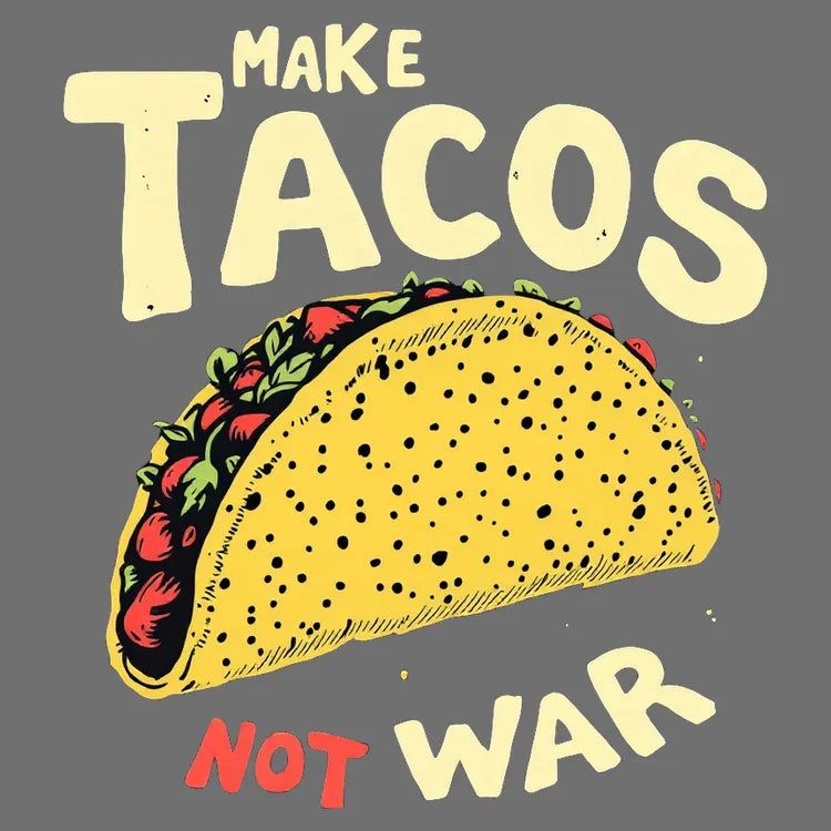 Make Tacos Not War - Adult & Kids T-Shirts, Sweatshirts & Hoodies apparel design preview 1