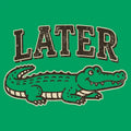 Later Alligator - Adult & Kids T-Shirts, Sweatshirts & Hoodies apparel design preview 1