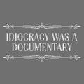Idiocracy Was A Documentary - Adult & Kids T-Shirts, Sweatshirts & Hoodies apparel design preview 1