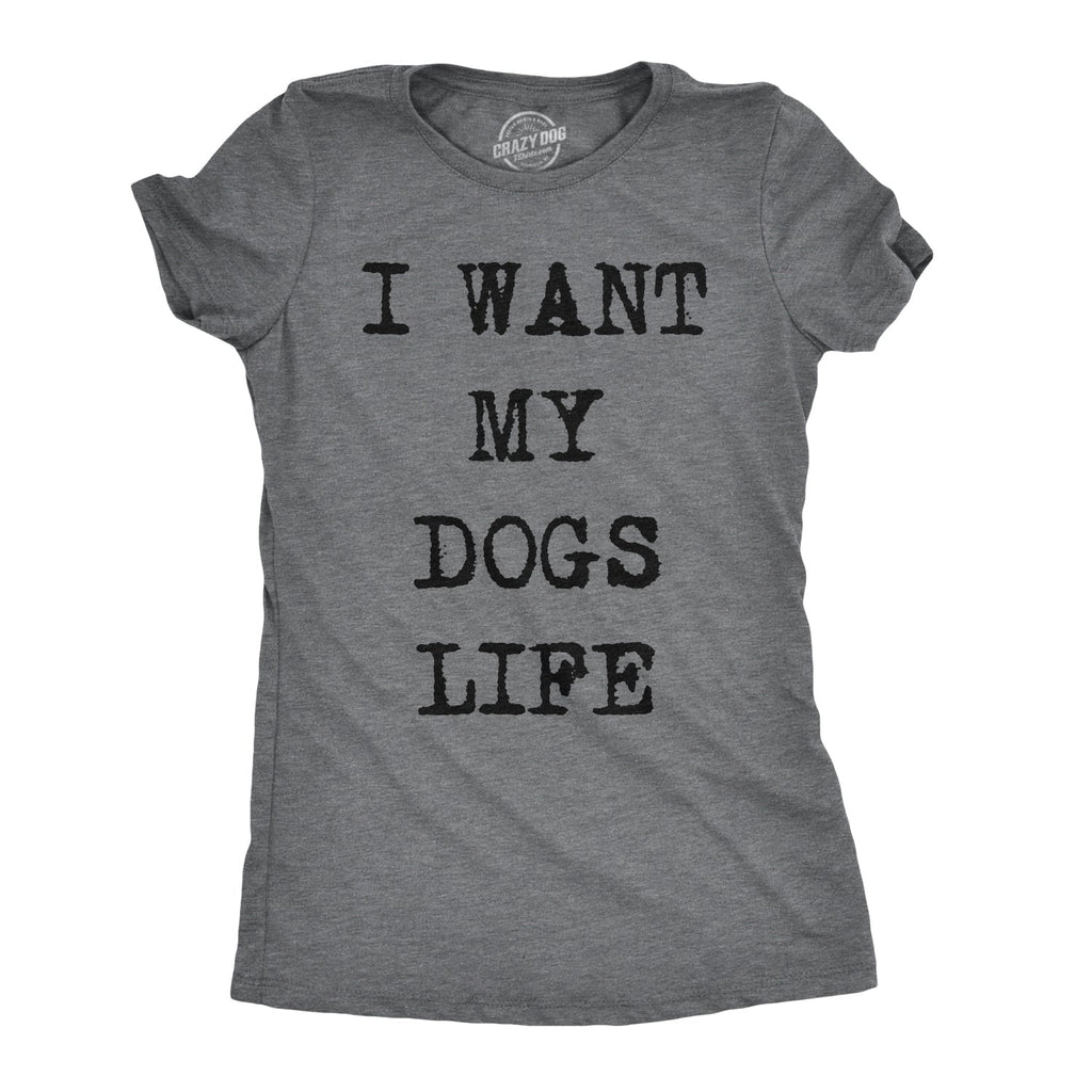 I Want My Dog'S Life - Adult & Kids T-Shirts, Sweatshirts & Hoodies apparel design preview 1