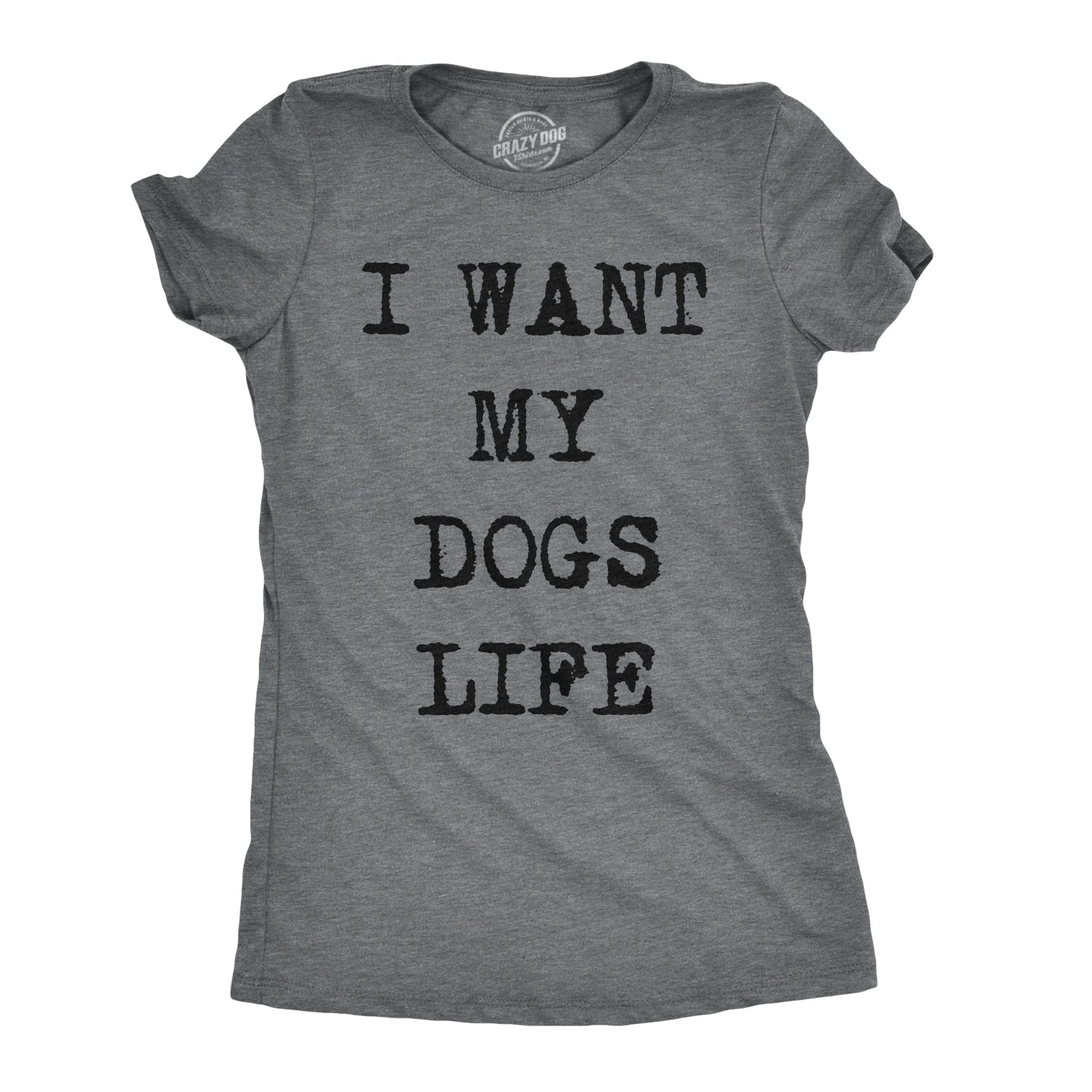 I Want My Dog'S Life - Adult & Kids T-Shirts, Sweatshirts & Hoodies apparel design preview 1