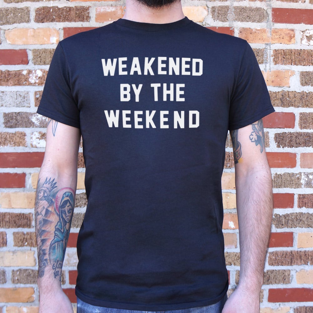 Weakened By Weekend - Adult & Kids T-Shirts, Sweatshirts & Hoodies apparel design preview 1