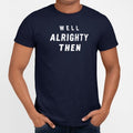 Well Alrighty Then - Adult & Kids T-Shirts, Sweatshirts & Hoodies apparel design preview 1