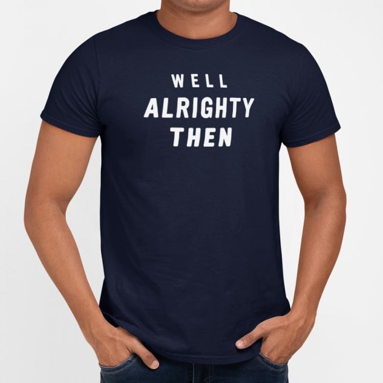 Well Alrighty Then - Adult & Kids T-Shirts, Sweatshirts & Hoodies apparel design preview 1